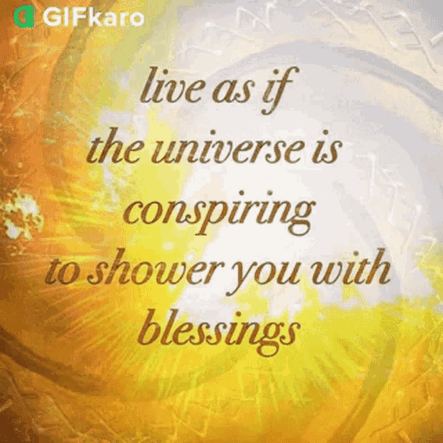 Live As If The Universe Is Conspiring To Shower You With Blessings Gifkaro GIF - Live As If The Universe Is Conspiring To Shower You With Blessings Gifkaro Quotes GIFs