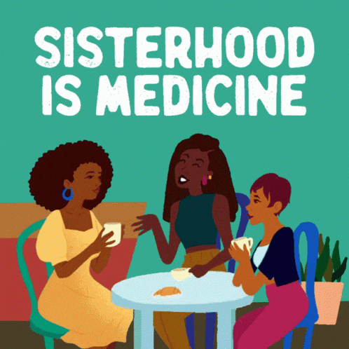 an illustration of three women sitting at a table with the words sisterhood is medicine below them