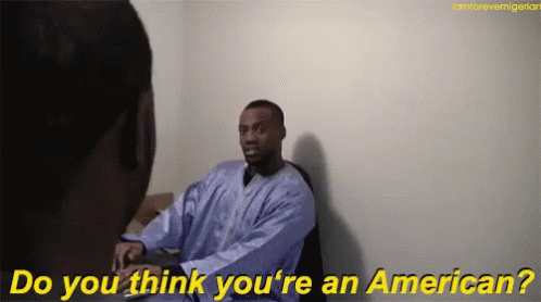 Nigerian Do You Think U You Are An American GIF - Nigerian Do You Think U You Are An American GIFs