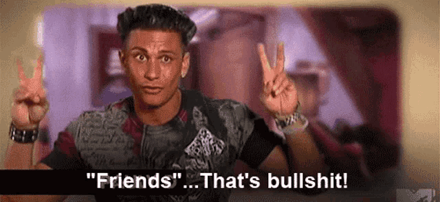 a man is giving a peace sign and says " friends " that 's bullshit !