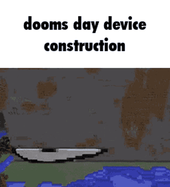 a screenshot of a minecraft game with the words `` dooms day device construction '' .