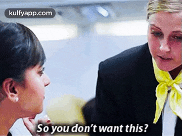 a woman talking to another woman with the words so you don t want this