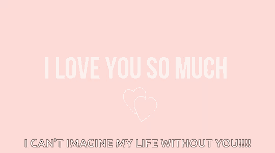 i love you so much i can 't imagine my life without you