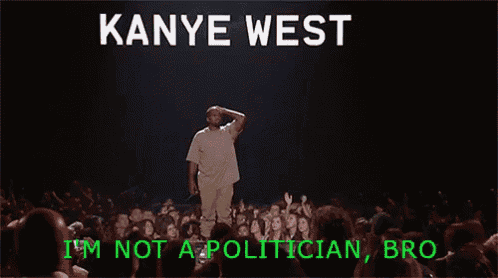 kanye west is standing on a stage in front of a crowd and says " i 'm not a politician , bro "