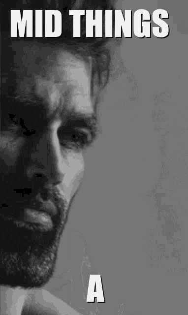 a black and white photo of a man with the words mid things a on the bottom