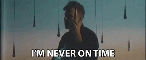 Im Never On Time Always Late GIF