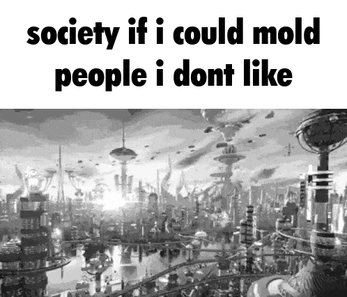 a black and white photo of a futuristic city with the caption society if i could mold people i don t like