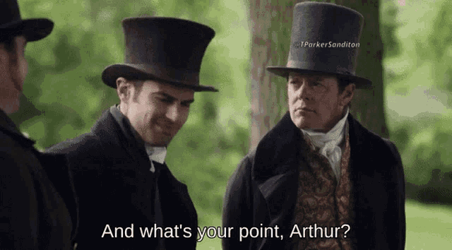 a man in a top hat says and what 's your point