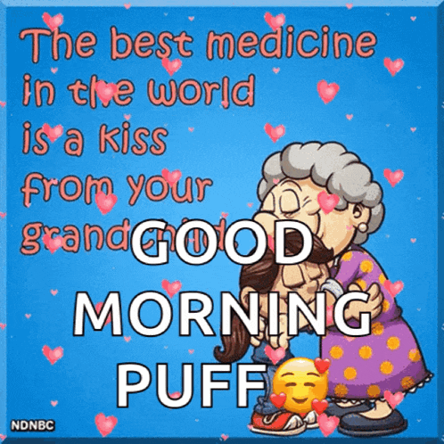 the best medicine in the world is a kiss from your grand good morning puff ..
