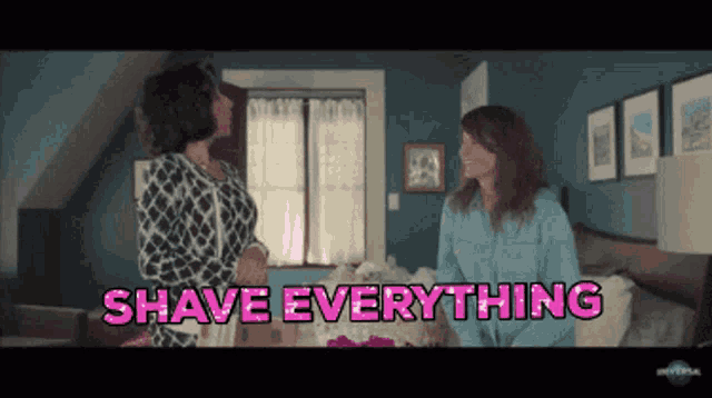 two women sitting on a bed with the words " shave everything " in pink