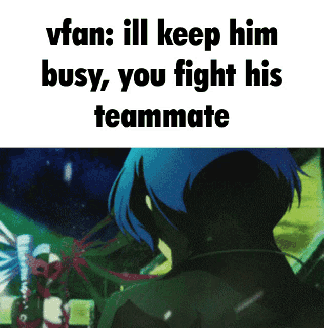 a meme that says vfan ill keep him busy , you fight his teammate