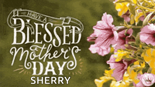 a mother 's day greeting card with flowers and the name sherry