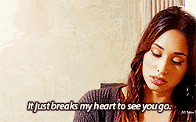 a woman with a quote that says it just breaks my heart to see you go