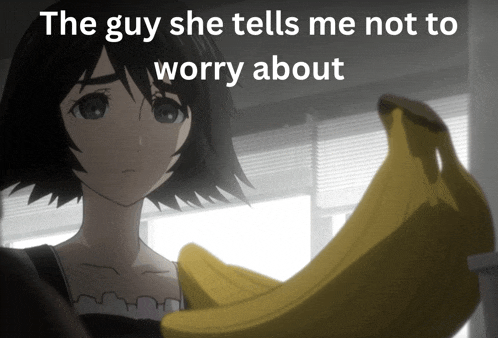 the guy she tells me not to worry about has a picture of a girl holding a banana