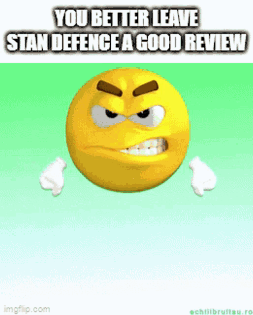 an angry smiley face with a caption that says you better leave stan defence a good review