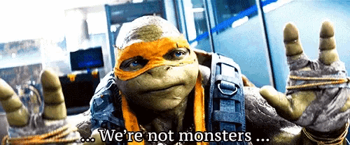 a teenage mutant ninja turtle says " we 're not monsters ... "