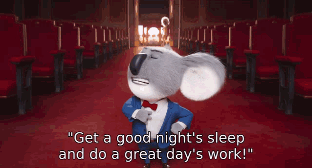 a koala bear says " get a good night 's sleep and do a great day 's work " in a theater