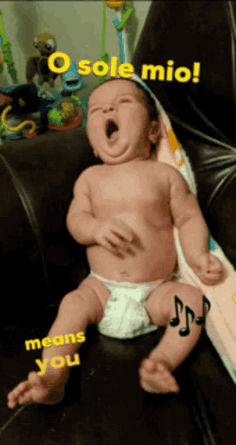 a baby in a diaper is yawning with the words o sole mio means you above it