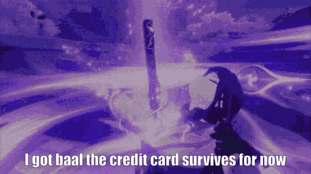 a purple background with the words `` i got baal the credit card survives for now '' written on it .