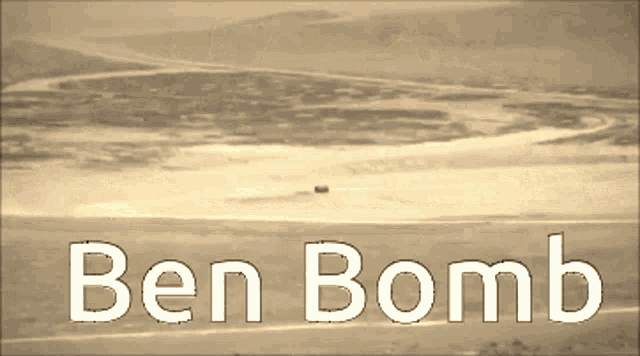 a picture of a landscape with the words ben bomb