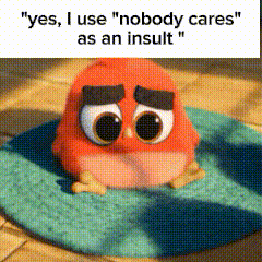 Yes I Use Nobody Cares As An Insult GIF - Yes I Use Nobody Cares As An Insult GIFs