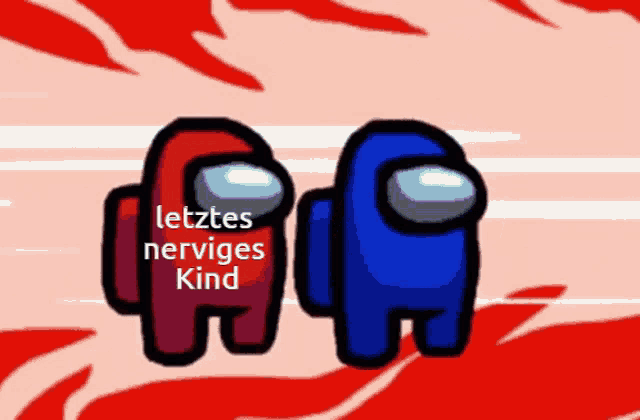 two among us characters are standing next to each other with the words letztes nerviges kind on their faces