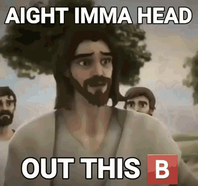 a cartoon of jesus with the caption aight imma head out this b.