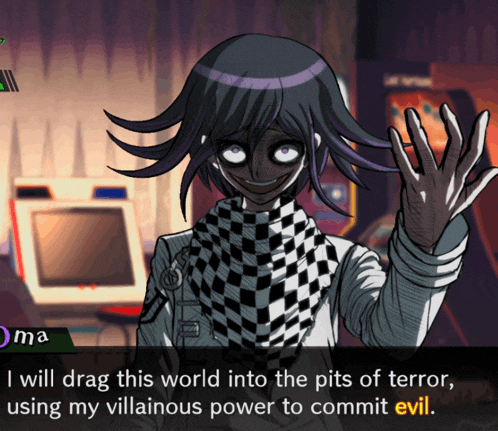 a video game character says " i will drag this world into the pits of terror , using my villainous power to commit evil "