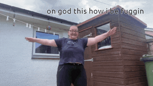 a woman with her arms outstretched in front of a shed with the words on god this how i be fuggin above her