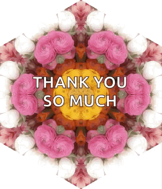 a kaleidoscope of pink and white flowers with the words thank you so much in the center