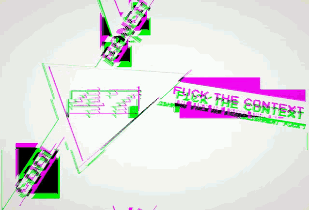 a colorful graphic that says " fuck the context " on it