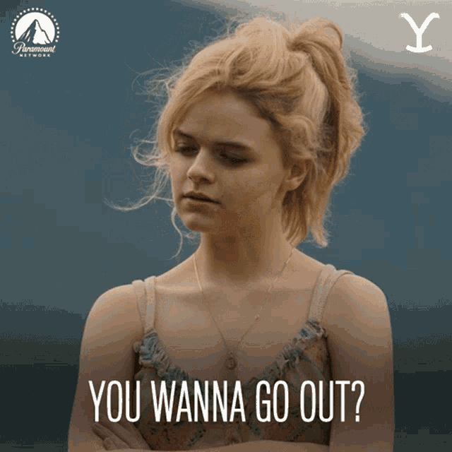 a poster for paramount network shows a woman with her arms crossed and the words " you wanna go out "
