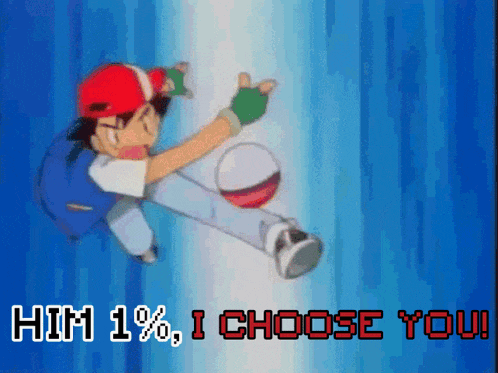 a cartoon character with the words " him 1% i choose you "
