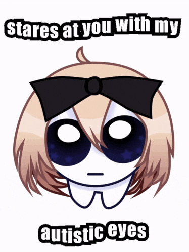 a drawing of a girl with the words stares at you with my autistic eyes below her