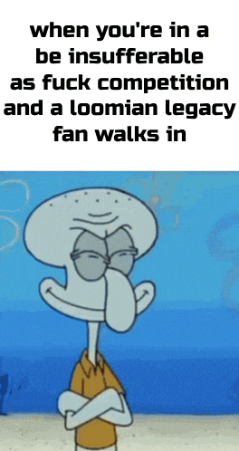 squidward from spongebob has his arms crossed and says when you 're in a be suffering as fuck competition