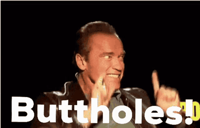 arnold schwarzenegger is smiling and giving a thumbs up with the words buttholes behind him
