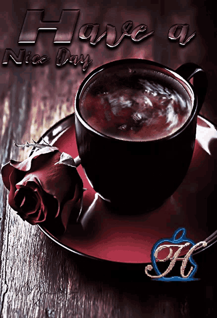a cup of coffee on a saucer next to a rose with the words have a nice day below it
