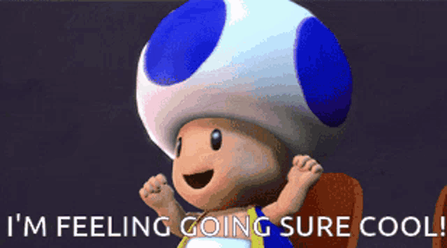 a toad with a blue hat says i 'm feeling sure cool