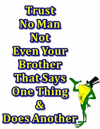 a poster that says trust no man not even your brother that says one thing
