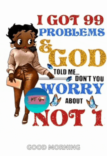a betty boop poster that says " i got 99 problems & god told me ... don 't you worry about not 1 "