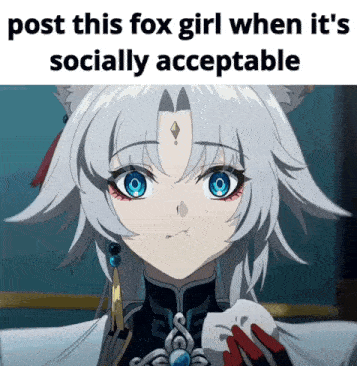 a picture of a fox girl with the caption " post this fox girl when it 's socially acceptable " .