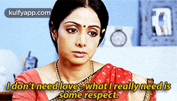 a woman in a red sari says i don t need love what i really need is some respect .