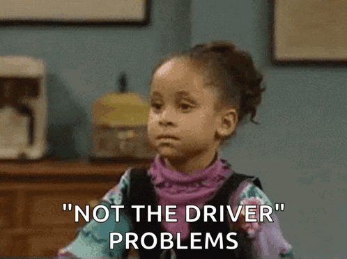 a little girl is saying " not the driver problems " .