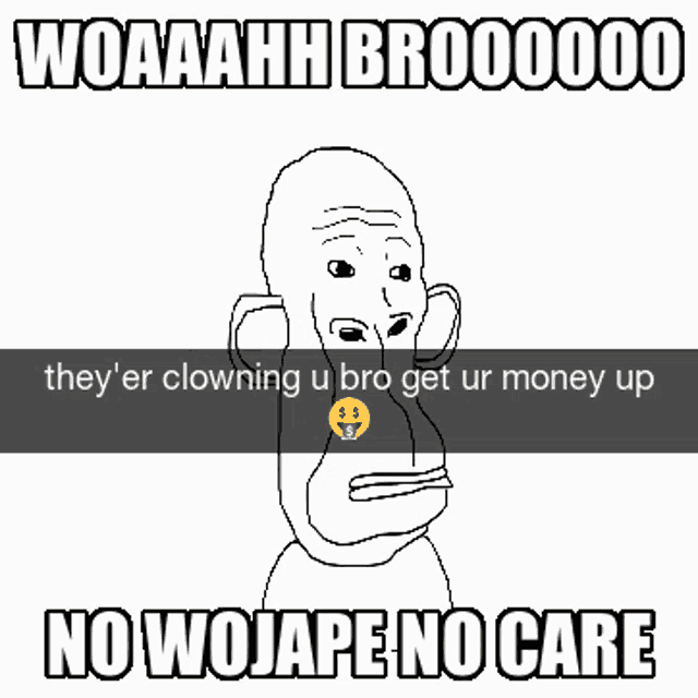 a black and white drawing of a man with the words woaaah brooo000
