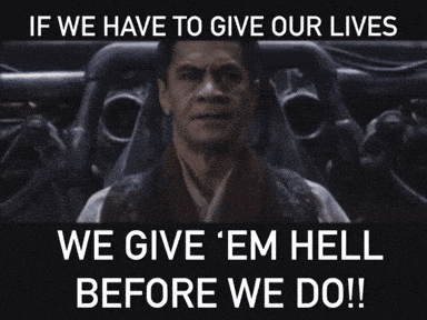if we have to give our lives we give 'em hell before we do !
