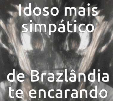 a black and white image with the words idoso mais simpático de brazlandia te encarando