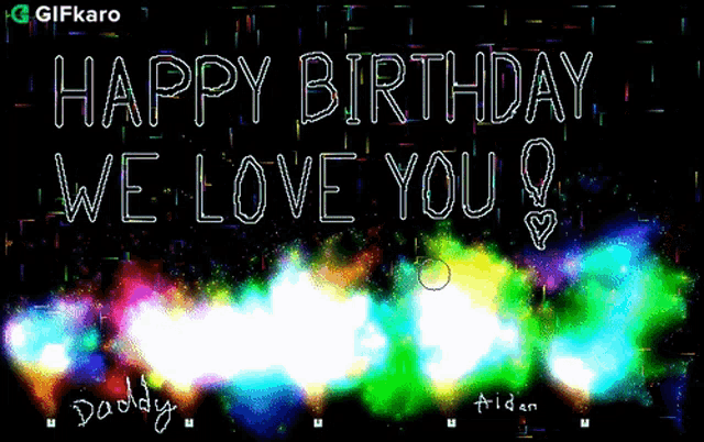 a gif says happy birthday we love you daddy