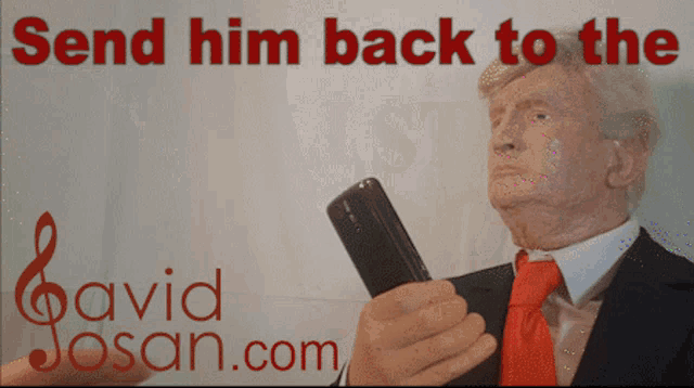 a man in a suit and tie is holding a cell phone with the words send him back to the davidjosan.com