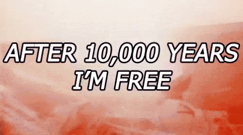 a poster that says `` after 10,000 years i 'm free ''