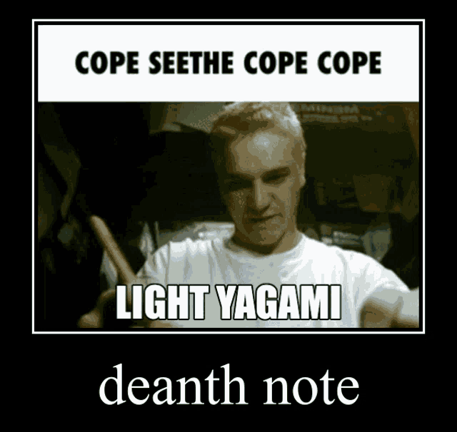 a poster with a man holding a stick and the words cope seethe cope cope light yagami deanth note